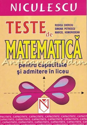 Teste De Matematica Pentru Capacitate Si Admitere In Liceu - Rodica Cherciu