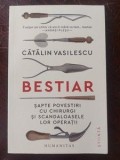 Bestiar Sapte povestiri cu chirurgi si scandaloasele lor operatii - Catalin Vasilescu