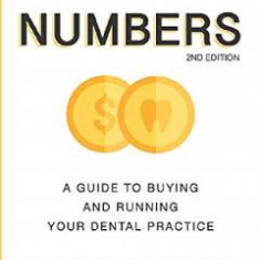 By the Numbers: A Guide to Buying and Running Your Dental Practice - Addison Killeen