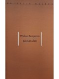 Walter Benjamin - Iluminari (semnata) (Editia: 2002)