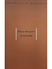 Walter Benjamin - Iluminari (semnata) (Editia: 2002) foto