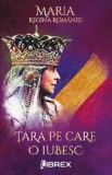Tara pe care o iubesc - Regina Maria, Librex media international