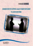 Dimensiuni etice ale comunicarii in postmodernitate - Antonio SANDU