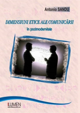 Dimensiuni etice ale comunicarii in postmodernitate - Antonio SANDU foto