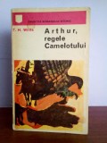 T.H. White &ndash; Arthur, regele Camelotului