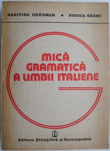 Mica gramatica a limbii italiene &ndash; Haritina Gherman, Rodica Sarbu (coperta putin uzata)