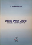 DREPTUL OMULUI LA VIATA AR TREBUI EFECTIV ASIGURAT!-I.D. ADUMITRACESEI, 2015