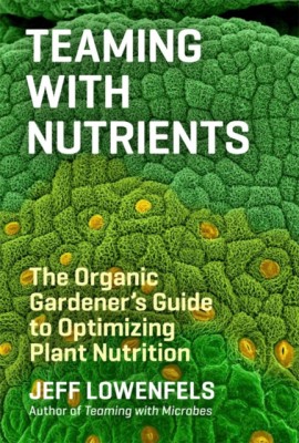 Teaming with Nutrients: The Organic Gardener&amp;#039;s Guide to Optimizing Plant Nutrition foto