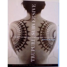 O ISTORIE SECRETA A FEMEILOR SI TATUAJELOR, TRUPURI SUBVERSIVE, EDITIE REVIZUITA, CU NOI FOTOGRAFII COLOR de MARGOT MIFFLIN, 2015