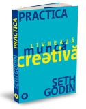 Practica. Livrează muncă creativă - Paperback brosat - Seth Godin - Publica