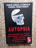 AUTOPSIA -SORIN ROSCA STANESCU -DEMONTAREA UNEI INSCENARI SECURISTE IMPOTRIVA GENERALULUI PACEPA CU DEDICATIE SI AUTOGRAF