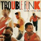 Vinil &quot;Japan Press&quot; Trouble Funk &ndash; Trouble Over Here (VG), Rap