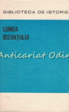 Lumea Bizantului - Biblioteca De Istorie