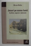 Jocuri pe scena lumii : conflicte, negocieri, diplomatie / Mircea Malita, 2018