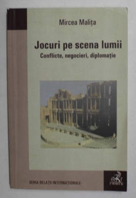 Jocuri pe scena lumii : conflicte, negocieri, diplomatie / Mircea Malita foto