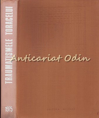 Traumatismele Toracelui - Traian Oancea, Ion Curelaru - Tiraj: 1720 Exemplare foto