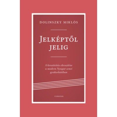 Jelk&amp;eacute;ptől jelig - A kreativit&amp;aacute;s elvesz&amp;iacute;t&amp;eacute;se a modern Nyugat zenei gyakorlat&amp;aacute;ban - Dolinszky Mikl&amp;oacute;s foto