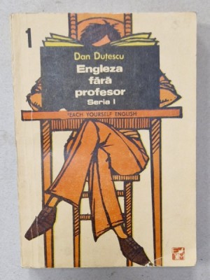 ENGLEZA FARA PROFESOR , SERIA I , VOLUMUL I de DAN DUTESCU , 1991 foto