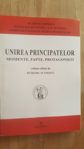 Unirea principatelor Momente,fapte,protagonisti- Dumitru Ivanescu