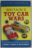 BRITAIN &#039;S TOY CAR WARS by GILES CHAPMAN , THE WAR OF WHEELS BETWEEN DINKY , CORGI and MATCHBOX , 2021