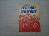 LEGENDE ROMANE - Tiberiu Utan - G. GEORGESCU, M. GHEORGHE (ilustratii) 1985, 62p