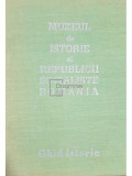Florian Georgescu (red.) - Muzeul de istorie al Republicii Socialiste Rom&acirc;nia - Ghid istoric (editia 1974)