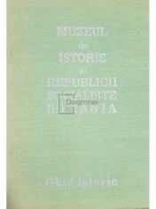 Florian Georgescu (red.) - Muzeul de istorie al Republicii Socialiste Romania - Ghid istoric (Editia: 1974) foto