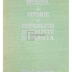 Florian Georgescu (red.) - Muzeul de istorie al Republicii Socialiste România - Ghid istoric (editia 1974)