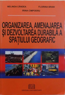 ORGANIZAREA, AMENAJAREA SI DEZVOLTAREA DURABILA SPATIUL GEOGRAFIC de MELINDA CANDEA ... IRINA CIMPOERU , 2006 foto