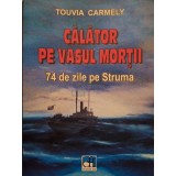 Touvia Carmely - Calator pe vasul mortii - 74 de zile pe Struma (Editia: 2014)