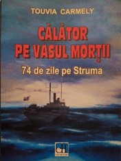 Touvia Carmely - Calator pe vasul mortii - 74 de zile pe Struma (Editia: 2014) foto