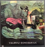 ALBUM PICTURA: VALERIU GONCEARIUC (IASI 2007/TEXTE:GR.ILISEI/CLAUDIU PARADAIS/VASILE DRAGUT/RADU NEGRU/D.N.ZAHARIA/TR.MOCANU/VAL.CIUCA/VASILIAN DOBOS)