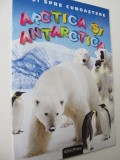 Pasi spre cunoastere - Arctica si Antarctica