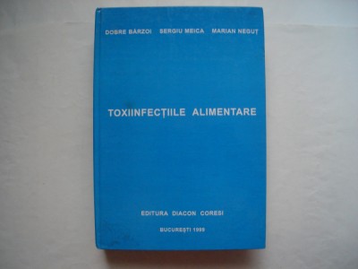 Toxiinfectiile alimentare - Dobre Barzoi, Sergiu Meica, Marian Negut foto