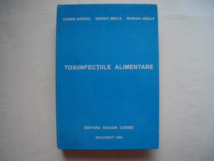 Toxiinfectiile alimentare - Dobre Barzoi, Sergiu Meica, Marian Negut