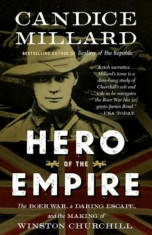Hero of the Empire: The Boer War, a Daring Escape, and the Making of Winston Churchill, Paperback/Candice Millard foto