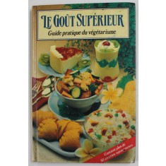 LE GOUT SUPERIEUR - GUIDE PRATIQUE DU VEGETARISME , 1993