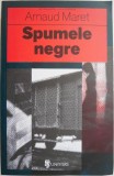 Spumele Negre - Arnaud Maret - Roman Beletristica