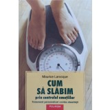 CUM SA SLABIM PRIN CONTROLUL EMOTIILOR-MAURICE LAROCQUE-268611