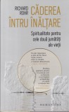 Richard Rohr - Caderea intru inaltare. Spiritualitate pentru cele doua jumatati