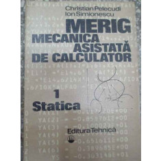 Merig Mecanica Asistata De Calculator Vol.1 Statica - Christian Pelecudi Ion Simionescu ,290185
