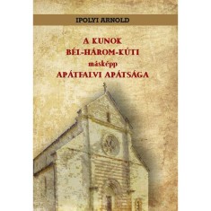 A kunok b&eacute;l-h&aacute;rom-k&uacute;ti m&aacute;sk&eacute;pp ap&aacute;tfalvi ap&aacute;ts&aacute;ga - Ipolyi Arnold