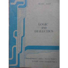 Logic And Dialectics - Petru Ioan ,520838