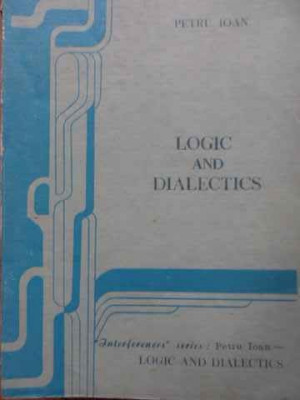 Logic And Dialectics - Petru Ioan ,520838 foto