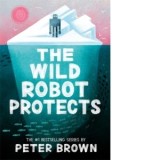 The Wild Robot Protects (The Wild Robot 3) - Peter Brown
