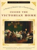 Inside the Victorian Home: A Portrait of Life in Victorian England