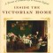 Inside the Victorian Home: A Portrait of Life in Victorian England