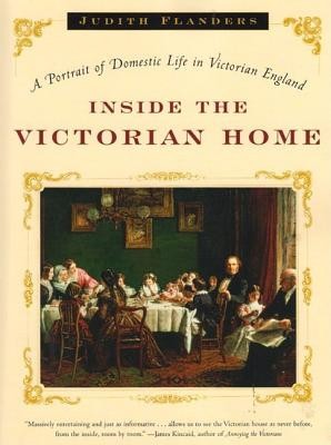 Inside the Victorian Home: A Portrait of Life in Victorian England