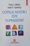 Copilul nostru este supradotat - Franz J. Monks | Carte Psihologie