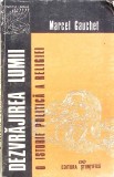 Dezvrajiirea Lumii. O Istorie Politica a Religiei - Marcel Gauchet (1995) - Carte Crestinism, Editura Stiintifica
